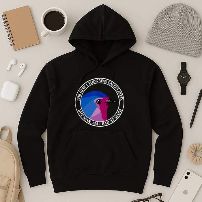 The Risk I Took Was Calculated But Man Am I Bad At Math Hoodie