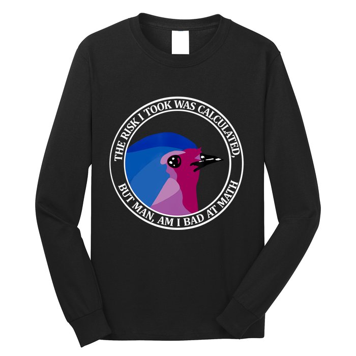 The Risk I Took Was Calculated But Man Am I Bad At Math Long Sleeve Shirt