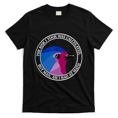 The Risk I Took Was Calculated But Man Am I Bad At Math T-Shirt