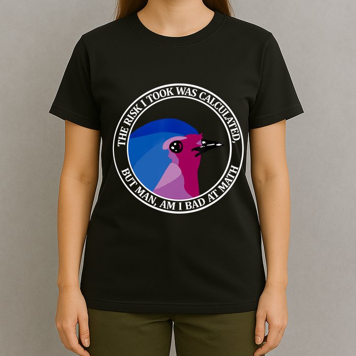 The Risk I Took Was Calculated But Man Am I Bad At Math T-Shirt