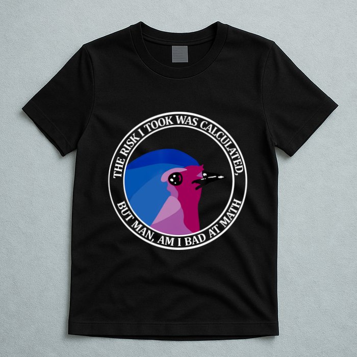 The Risk I Took Was Calculated But Man Am I Bad At Math T-Shirt