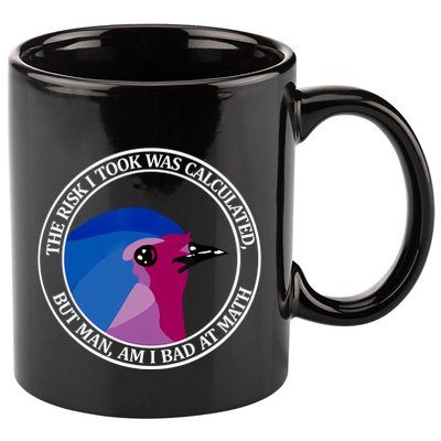 The Risk I Took Was Calculated But Man Am I Bad At Math 11oz C Handle Ceramic Mug