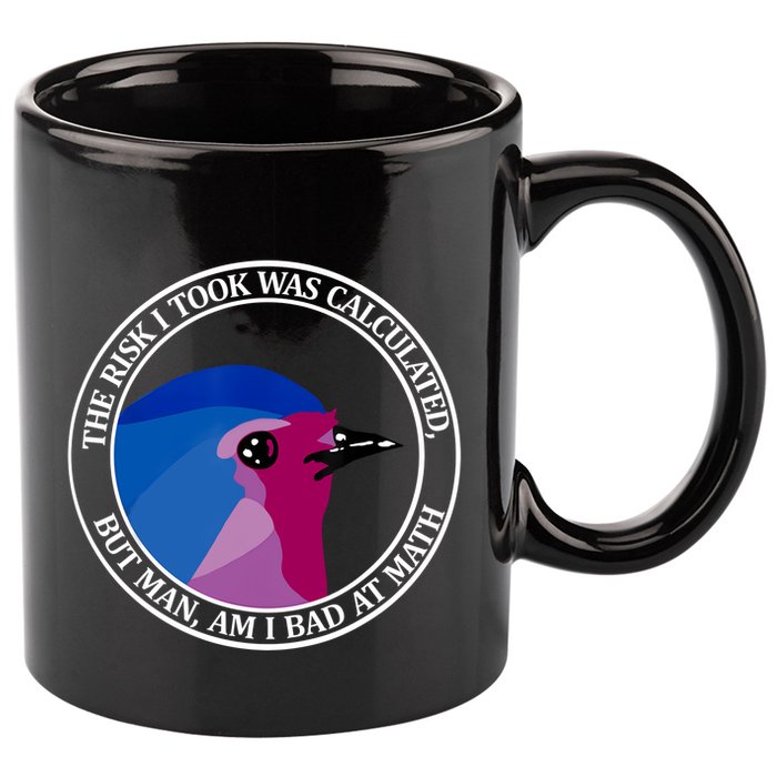 The Risk I Took Was Calculated But Man Am I Bad At Math 11oz C Handle Ceramic Mug