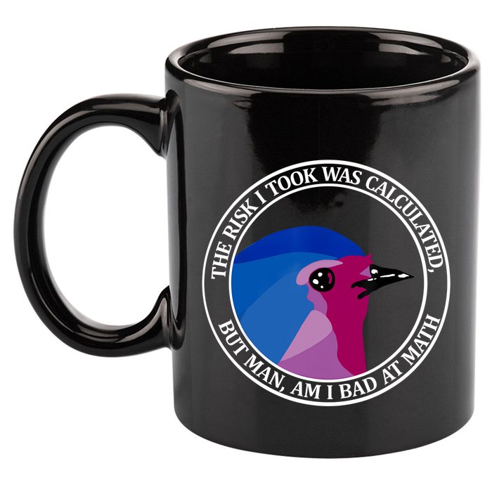 The Risk I Took Was Calculated But Man Am I Bad At Math 11oz C Handle Ceramic Mug