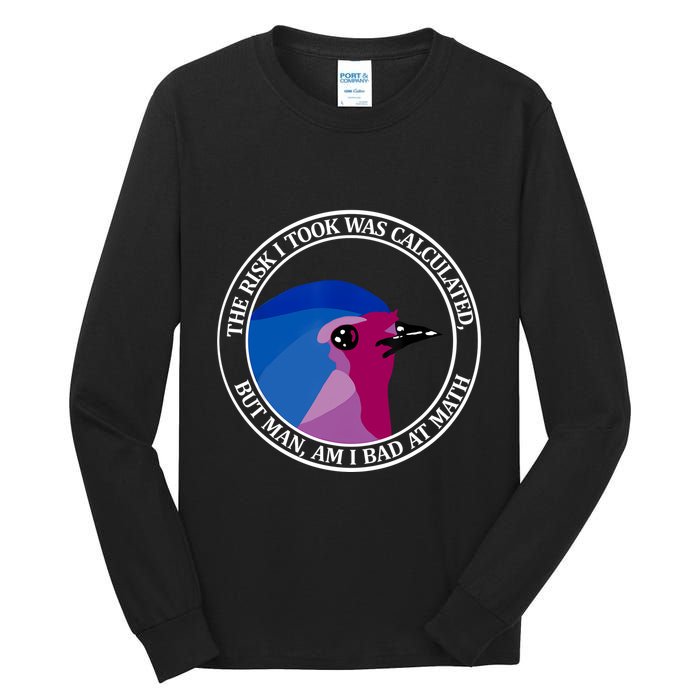 The Risk I Took Was Calculated But Man Am I Bad At Math Tall Long Sleeve T-Shirt