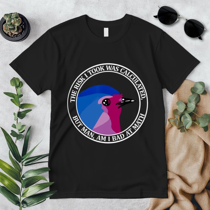 The Risk I Took Was Calculated But Man Am I Bad At Math Premium T-Shirt