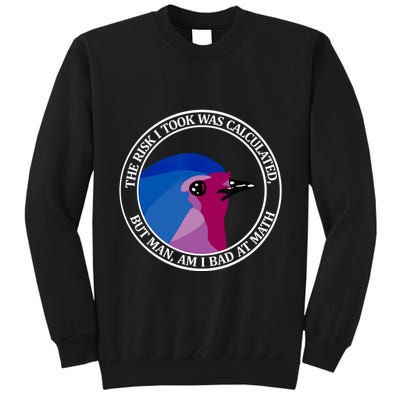 The Risk I Took Was Calculated But Man Am I Bad At Math Tall Sweatshirt