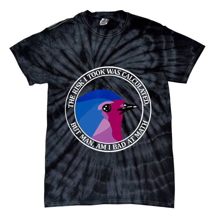 The Risk I Took Was Calculated But Man Am I Bad At Math Tie-Dye T-Shirt