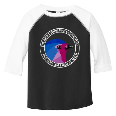 The Risk I Took Was Calculated But Man Am I Bad At Math Toddler Fine Jersey T-Shirt