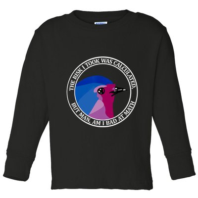 The Risk I Took Was Calculated But Man Am I Bad At Math Toddler Long Sleeve Shirt