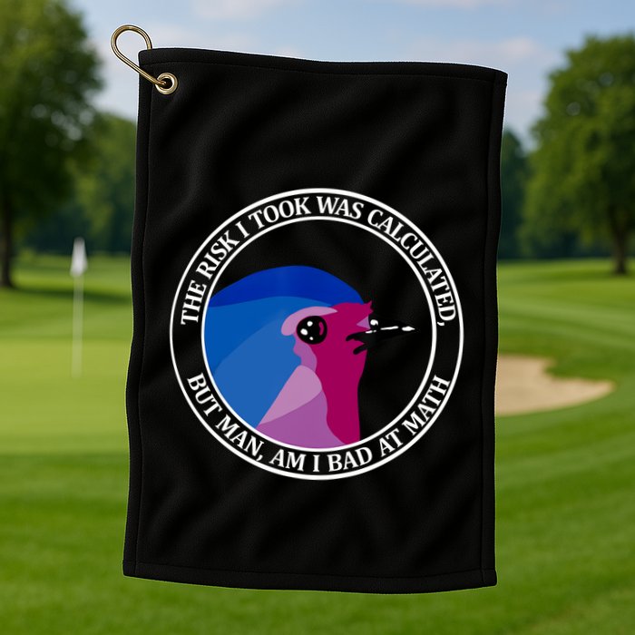 The Risk I Took Was Calculated But Man Am I Bad At Math Golf Towel