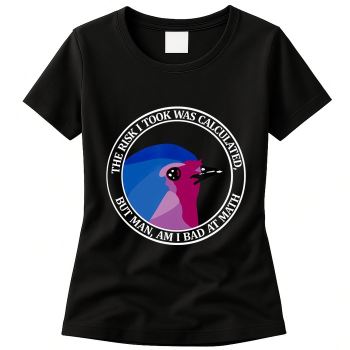 The Risk I Took Was Calculated But Man Am I Bad At Math Womens T-Shirt