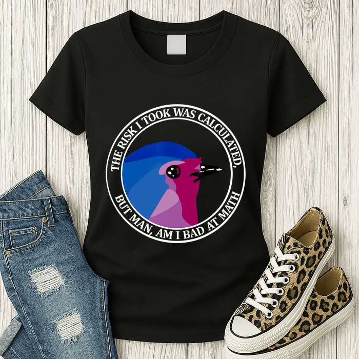 The Risk I Took Was Calculated But Man Am I Bad At Math Womens T-Shirt