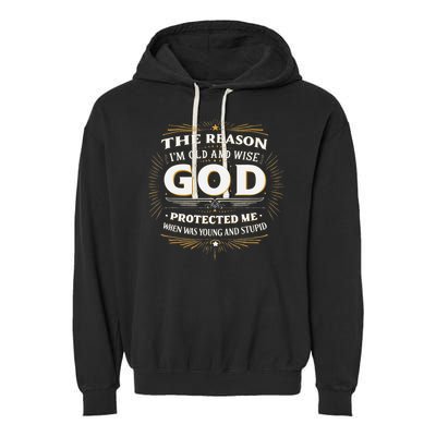 The Reason Im Old and Wise Is Because God Protected Me Garment-Dyed Fleece Hoodie