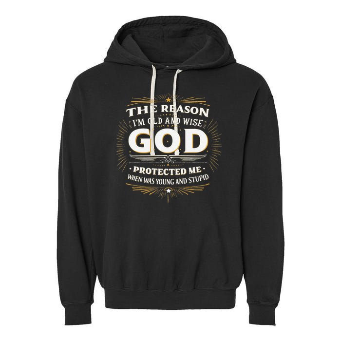 The Reason Im Old and Wise Is Because God Protected Me Garment-Dyed Fleece Hoodie