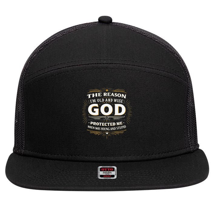 The Reason Im Old and Wise Is Because God Protected Me 7 Panel Mesh Trucker Snapback Hat