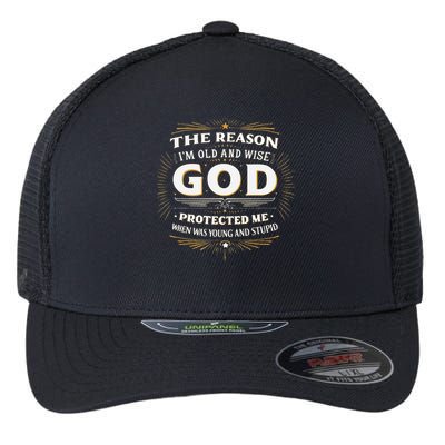 The Reason Im Old and Wise Is Because God Protected Me Flexfit Unipanel Trucker Cap