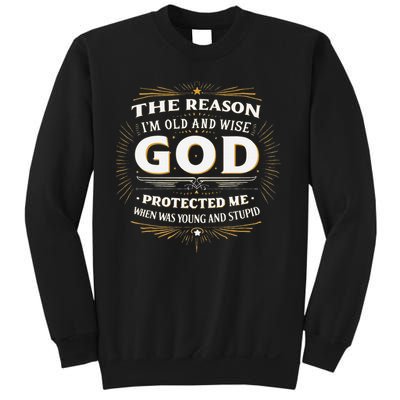 The Reason Im Old and Wise Is Because God Protected Me Sweatshirt