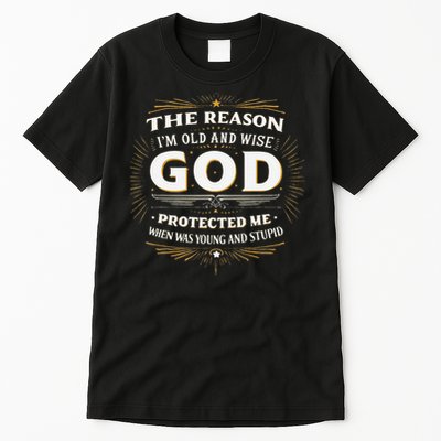 The Reason Im Old and Wise Is Because God Protected Me Tall T-Shirt
