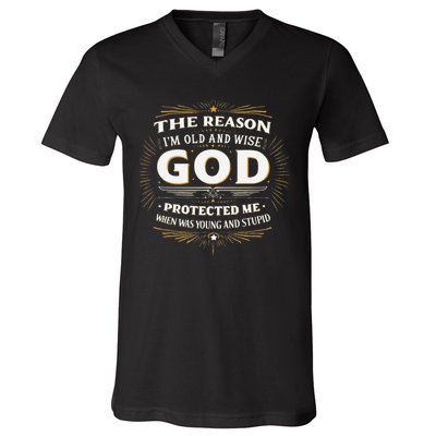 The Reason Im Old and Wise Is Because God Protected Me V-Neck T-Shirt