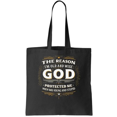The Reason Im Old and Wise Is Because God Protected Me Bag