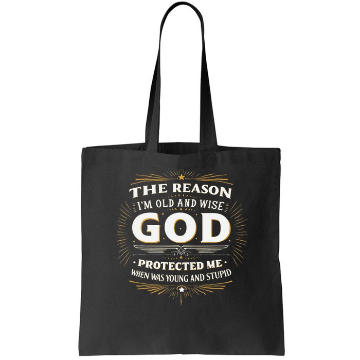 The Reason Im Old and Wise Is Because God Protected Me Bag