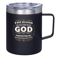 The Reason Im Old and Wise Is Because God Protected Me 12oz Stainless Steel Coffee Mug
