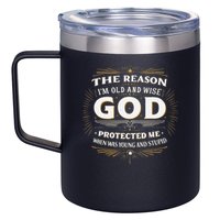 The Reason Im Old and Wise Is Because God Protected Me 12oz Stainless Steel Coffee Mug