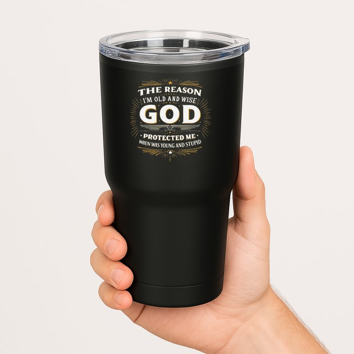 The Reason Im Old and Wise Is Because God Protected Me Tumbler