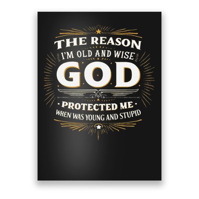 The Reason Im Old and Wise Is Because God Protected Me Poster