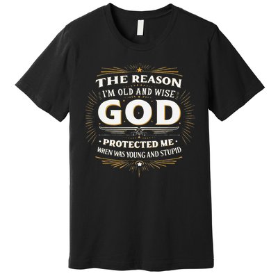 The Reason Im Old and Wise Is Because God Protected Me Premium T-Shirt