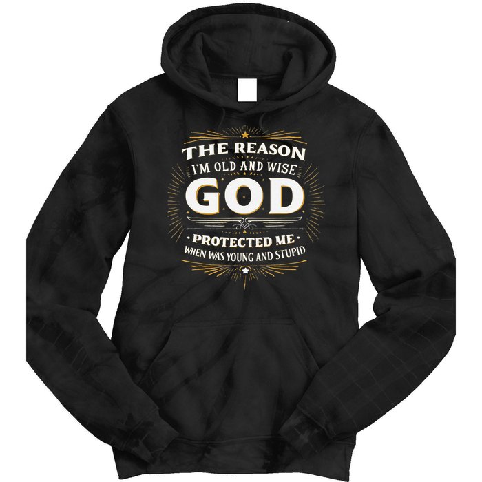 The Reason Im Old and Wise Is Because God Protected Me Tie Dye Hoodie