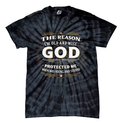 The Reason Im Old and Wise Is Because God Protected Me Tie-Dye T-Shirt