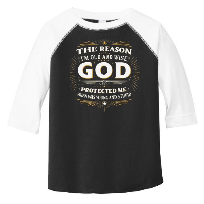 The Reason Im Old and Wise Is Because God Protected Me Toddler Fine Jersey T-Shirt