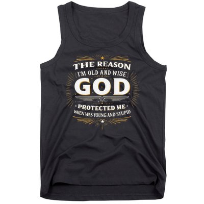 The Reason Im Old and Wise Is Because God Protected Me Tank Top