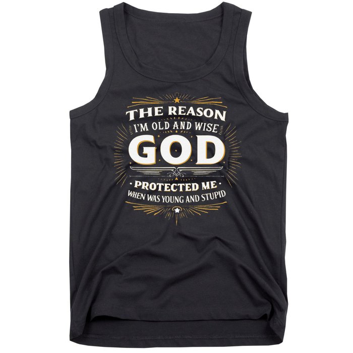 The Reason Im Old and Wise Is Because God Protected Me Tank Top