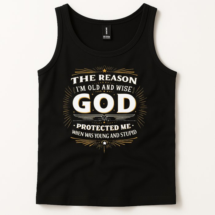 The Reason Im Old and Wise Is Because God Protected Me Tank Top