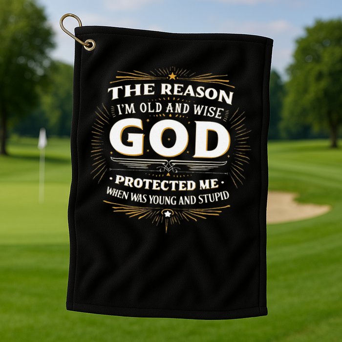 The Reason Im Old and Wise Is Because God Protected Me Golf Towel