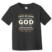 The Reason Im Old and Wise Is Because God Protected Me Toddler T-Shirt