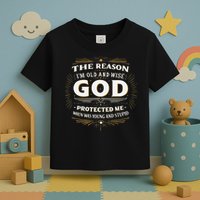 The Reason Im Old and Wise Is Because God Protected Me Toddler T-Shirt