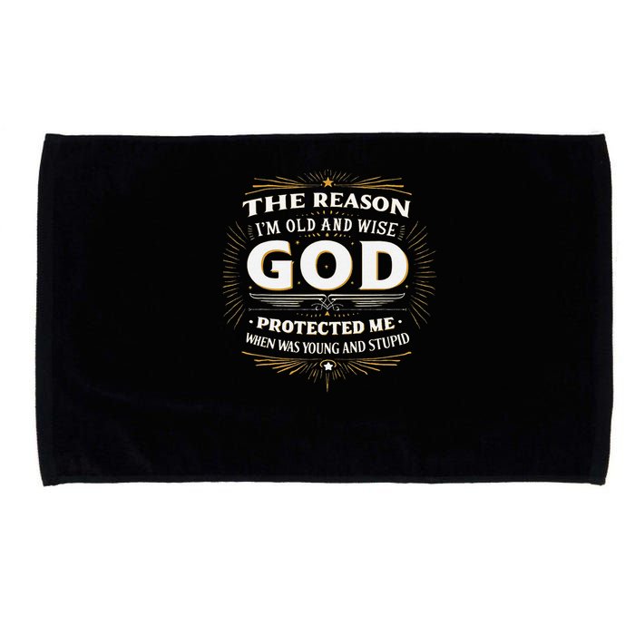 The Reason Im Old and Wise Is Because God Protected Me Microfiber Hand Towel