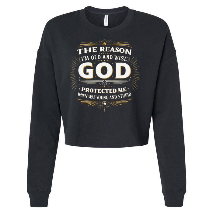 The Reason Im Old and Wise Is Because God Protected Me Cropped Pullover Crew
