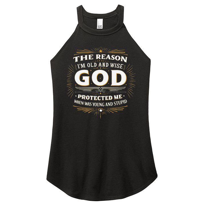 The Reason Im Old and Wise Is Because God Protected Me Women's Perfect Tri Rocker Tank