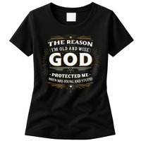 The Reason Im Old and Wise Is Because God Protected Me Womens T-Shirt