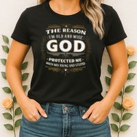 The Reason Im Old and Wise Is Because God Protected Me Womens T-Shirt