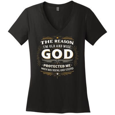The Reason Im Old and Wise Is Because God Protected Me Women's V-Neck T-Shirt