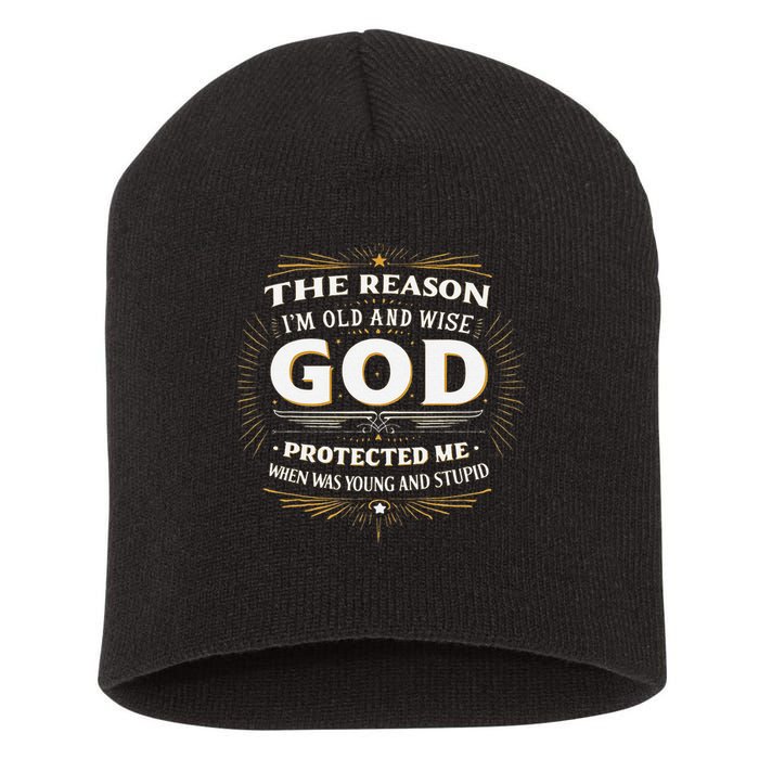 The Reason Im Old and Wise Is Because God Protected Me Short Acrylic Beanie