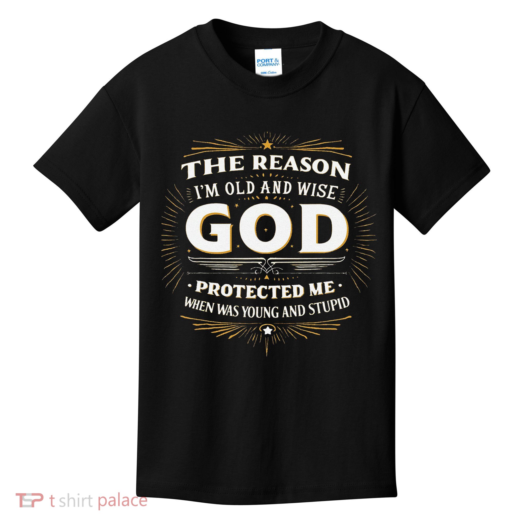 The Reason Im Old and Wise Is Because God Protected Me Kids T-Shirt