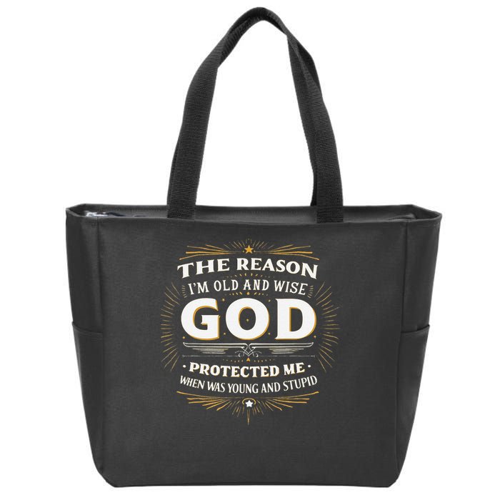 The Reason Im Old and Wise Is Because God Protected Me Zip Tote Bag