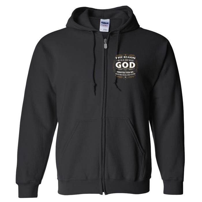 The Reason Im Old and Wise Is Because God Protected Me Full Zip Hoodie